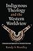 Indigenous Theology and the Western Worldview: A Decolonized Approach to Christian Doctrine (Acadia Studies in Bible and Theology) - Woodley