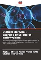 Diabète de type I, exercice physique et antioxydants: N-acétylcystéine, exercice physique et anticorps dans la récupération morphologique des glandes ... en état d'hyperglycémie (French Edition) 6207642996 Book Cover