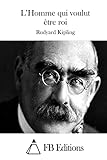 L'Homme qui voulut être roi (French Edition)