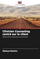 Clinicien Counseling centré sur le client: Manuel de formation pour les cliniciens (French Edition) 3330731907 Book Cover