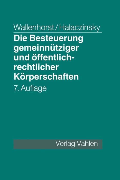 Die Besteuerung gemeinnütziger und öffentlich-rechtlicher Körperschaften: Verein, Stiftung, gGmbh, Regie- und Eigenbetriebe. Handbuch für Beratung und Praxis