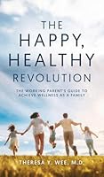 The Happy Healthy Revolution: The Working Parent's Guide to Achieve Wellness as a Family 1968519165 Book Cover