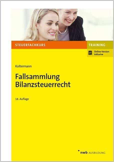 Fallsammlung Bilanzsteuerrecht: Online-Version inklusive! (Steuerfachkurs)