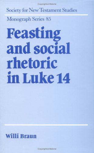 Feasting and Social Rhetoric in Luke 14 (Society for New Testament Studies Monograph Series)
