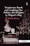 Treacherous Bonds and Laughing Fire: Politics and Religion in Wagner's Ring