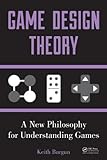  Game Design Theory: A New Philosophy for Understanding Games (English Edition)