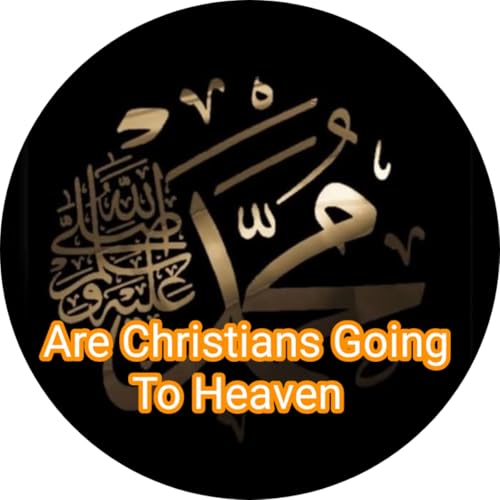 ARE CHRISTIANS GOING TO HEAVEN