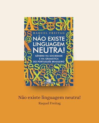 Não existe linguagem neutra!: gênero na sociedade e na gramática do português brasileiro