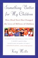 Something Better for My Children: How Head Start Has Changed the Lives of Millions of Children 0452278473 Book Cover