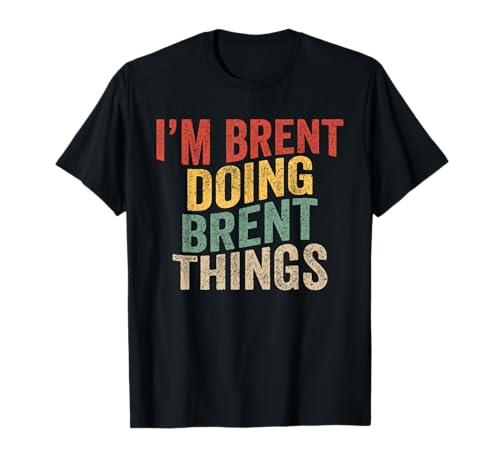 I'm Brent Doing Brent Things Christmas Birthday Family Name Camiseta