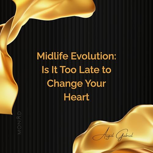 Midlife Evolution: Is It Too Late to Change Your Heart