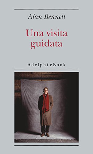 Télécharger Una visita guidata (Opere di Alan Bennett Vol. 8) (Italian Edition) Livre PDF Gratuit