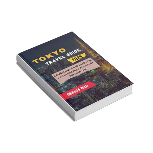 Tokyo Travel Guide 2025: A Guided Journal with Insider Tips and Essential Travel Advisory for Your Japan Tour. (Travel with Ease Book 2)