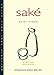 Saké Pure + Simple: Facts, Tips, Lore, Libation: Pure and Simple