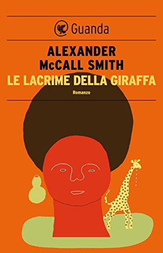 Le lacrime della giraffa: Un caso per Precious Ramotswe, la detective n° 1 del Botswana