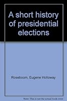 A Short History of Presidential Elections B000BQ823U Book Cover