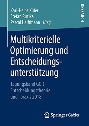 Multikriterielle Optimierung und Entscheidungsunterstützung: Tagungsband GOR Entscheidungstheorie und -praxis 2018 (German Edition)