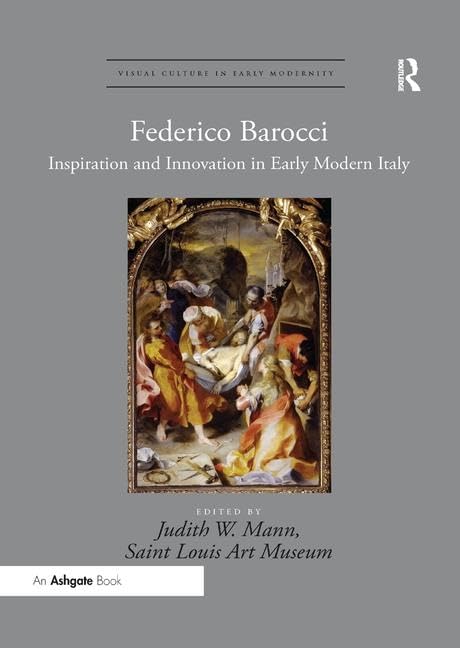 Federico Barocci: Inspiration and Innovation in Early Modern Italy (Visual Culture in Early Modernity)      1st Edition