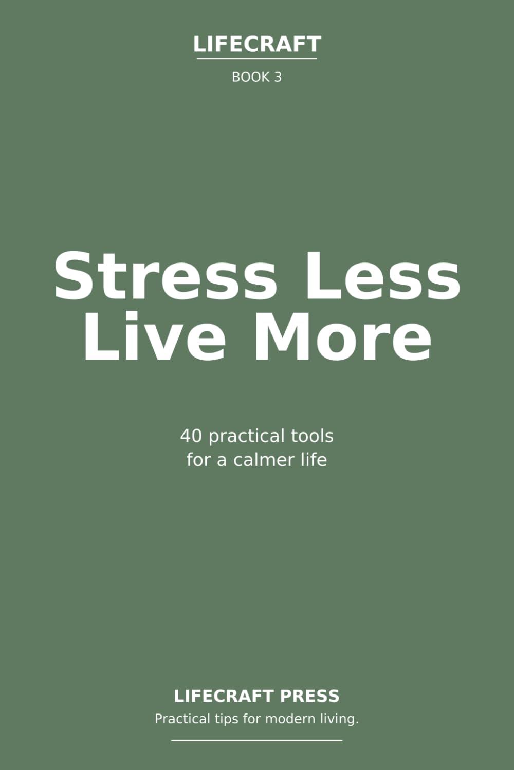 Stress Less, Live More: 40 practical tools for a calmer life (The Lifecraft Series)
