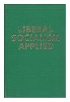 Liberal Socialism Applied : the Applied Welfare Economics of a Liberal Socialist Economy / by Burnham Putnam Beckwith B003N8469C Book Cover