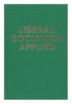 Liberal Socialism Applied : the Applied Welfare Economics of a Liberal Socialist Economy / by Burnham Putnam Beckwith