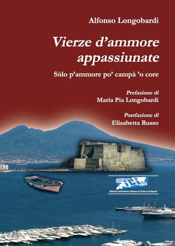 Libri Alfonso Longobardi - Vierze D'ammore Appassiunate. Sulo P'ammore Po' Campa 'O Core