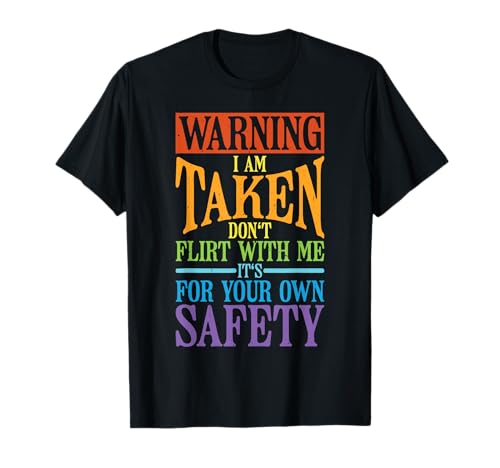 Warning, I Am Taken Don't Flirt With Me ---- Camiseta
