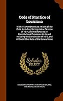 Code of Practice of Louisiana: With All Amendments to Articles of the Code, Including the Legislative Session of 1914, and Reference to All ... and All Such Other Acts of the General Asse 1343923220 Book Cover