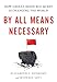 By All Means Necessary: How China's Resource Quest is Changing the World