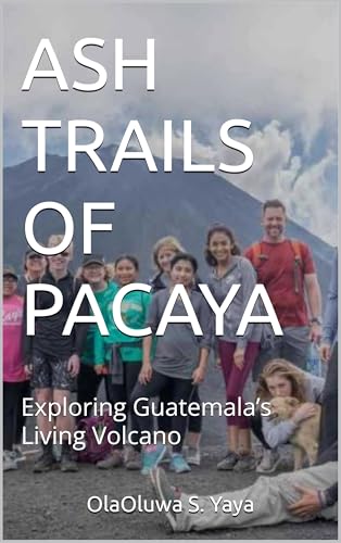 ASH TRAILS OF PACAYA: Exploring Guatemala’s Living Volcano