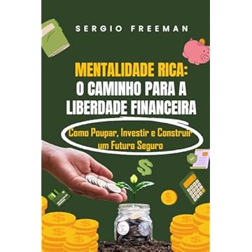 Capa do livro MENTALIDADE RICA: O CAMINHO PARA A LIBERDADE FINANCEIRA: Como Poupar, Investir e Construir um Futuro Seguro (Portuguese Edition)