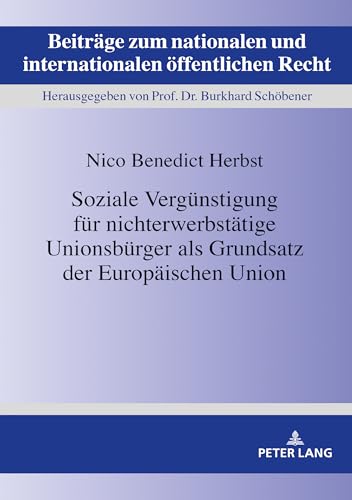 Soziale Vergünstigung für nichterwerbstätige Unionsbürger als Grundsatz der Europäischen Union (Beiträge zum nationalen und internationalen öffentlichen Recht) (German Edition)