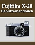 Fujifilm X-20 Benutzerhandbuch: Ihr Handbuch zum selbstbewussten Festhalten schöner Erinnerungen, unabhängig von Ihrem Alter.