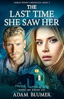 The Last Time She Saw Her (North Woods Chronicles) 1733713441 Book Cover