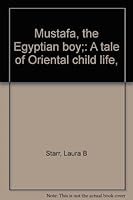 Mustafa, the Egyptian boy;: A tale of Oriental child life, B00087KE1A Book Cover