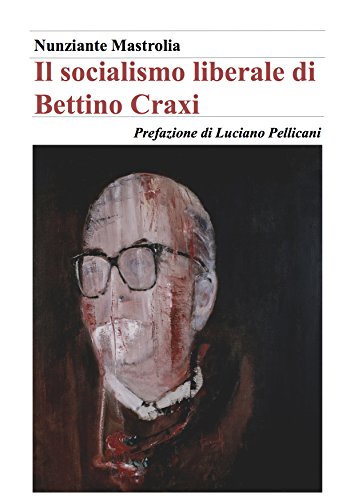 Il socialismo liberale di Bettino Craxi (Italian Edition)