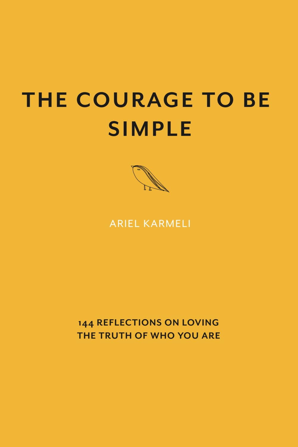 The Courage to Be Simple: 144 Reflections on Loving the Truth of Who You Are