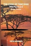 The Edge of Tanzania: Wild Places and Brave Travels