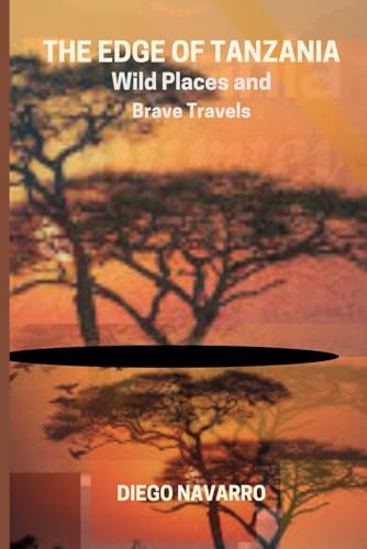 The Edge of Tanzania: Wild Places and Brave Travels
