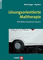 Lösungsorientierte Maltherapie: Wie Bilder Emotionen steuern 345685272X Book Cover