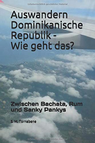 Auswandern Dominikanische Republik - Wie geht das?: Zwischen Bachata, Rum und Sanky Pankys