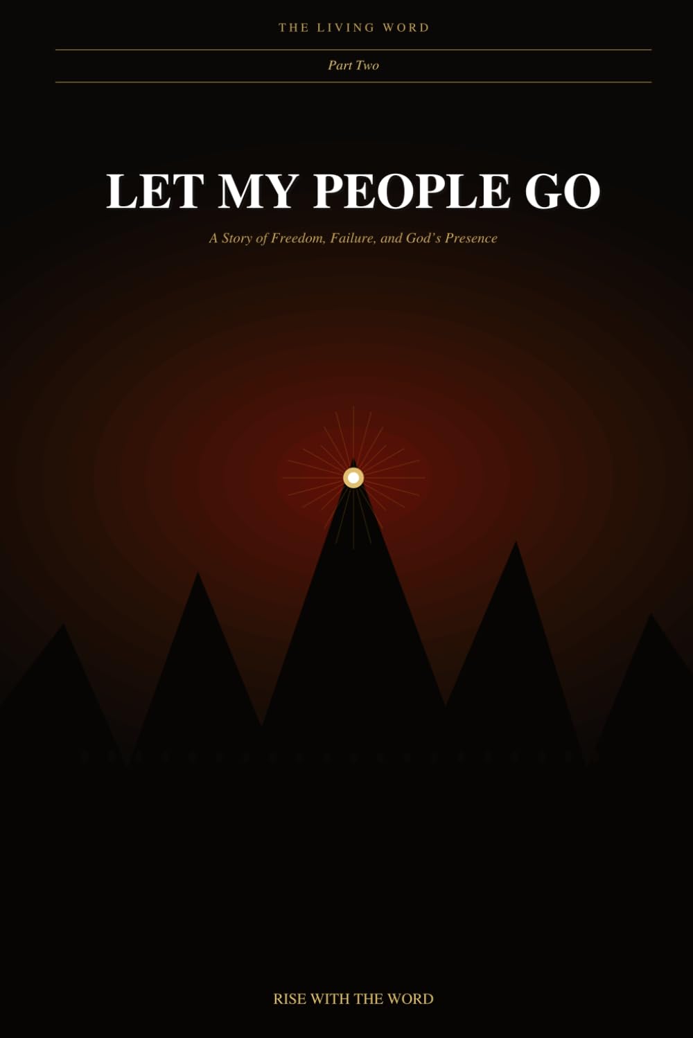 The Living Word: Let My People Go: A Story of Freedom, Failure, and God's Presence