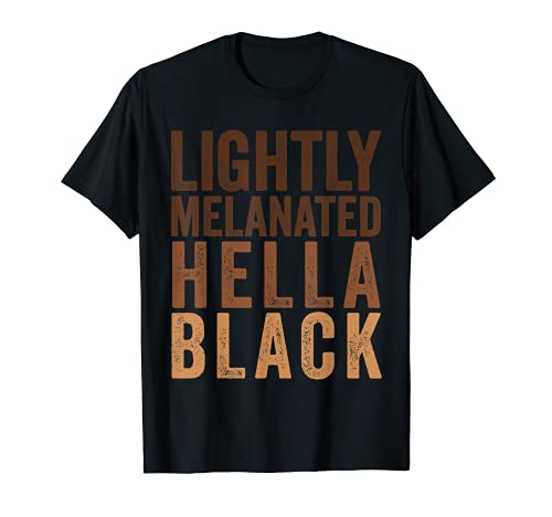 Ligeramente Melanated Hella Black Apparel African American Pride Camiseta
