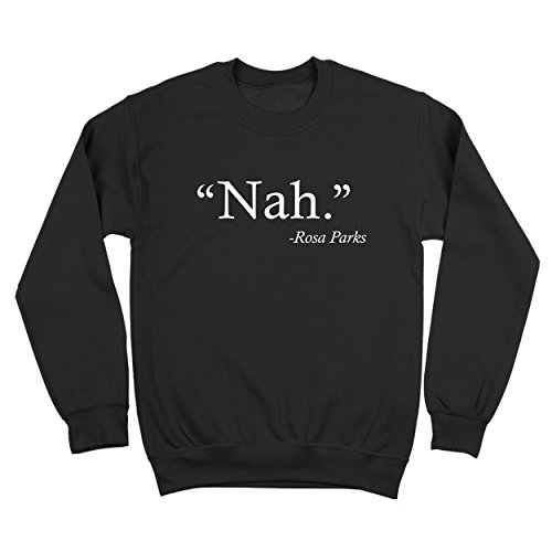 Funny Threads Outlet Nah Rosa Parks Quote Civil Rights Mens Sweatshirt Medium Black