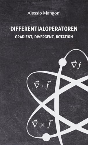Differentialoperatoren: Gradient, Divergenz, Rotation