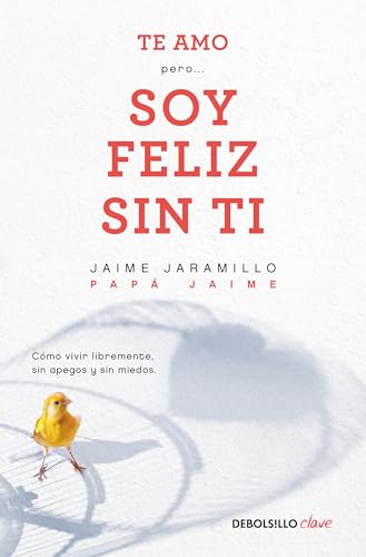 Te amo…pero soy feliz sin ti. Como vivir libremente sin apegos y sin miedos / I Love You…But I'm Happy Without You (Spanish Edition) Te amo…pero soy feliz sin ti. Como vivir libremente sin apegos y sin miedos / I Love You…But I'm Happy Without You (Spanish Edition)