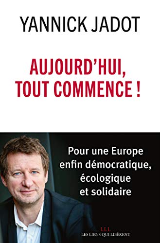Télécharger Aujourd'hui, tout commence !: Pour une Europe enfin démocratique, écologique et solidaire (LIENS Q Francais PDF