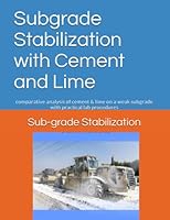 Subgrade Stabilization with Cement and Lime: comparative analysis of cement & lime on a weak subgrade with practical lab procedures B0BQ9LM76B Book Cover