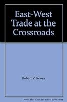 East-West Trade at a Crossroads: Economic Relations with the Soviet Union and Eastern Europe: A Task Force Report to the Trilateral Commission 0814773869 Book Cover