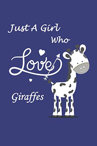 Just A Girl Who Loves Giraffes: Giraffe Journal for Giraffe Lover, Giraffe Notebooks And Journals Gifts